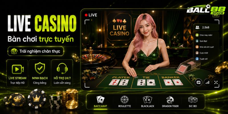 Live Casino trực tuyến Ball88 với sảnh Baccarat Roulette Blackjack