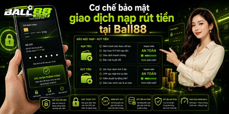 Cơ chế bảo mật giao dịch nạp rút tiền Ball88